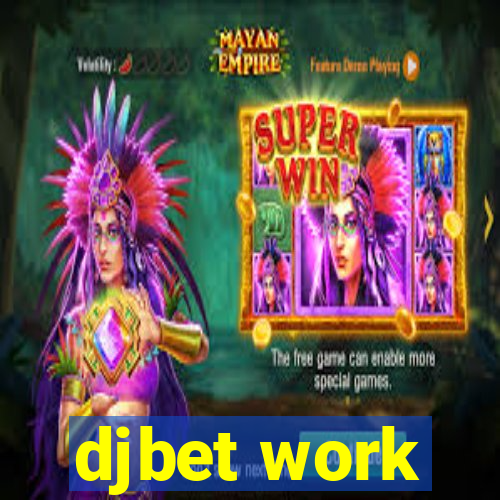 djbet work